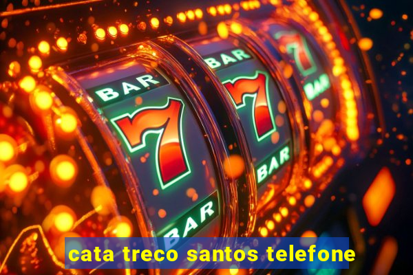 cata treco santos telefone